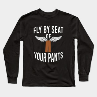 Fly by seat your pants Long Sleeve T-Shirt